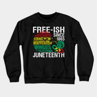 Juneteenth Freedom - Free-ish Since 1865 - Free ish Since Crewneck Sweatshirt